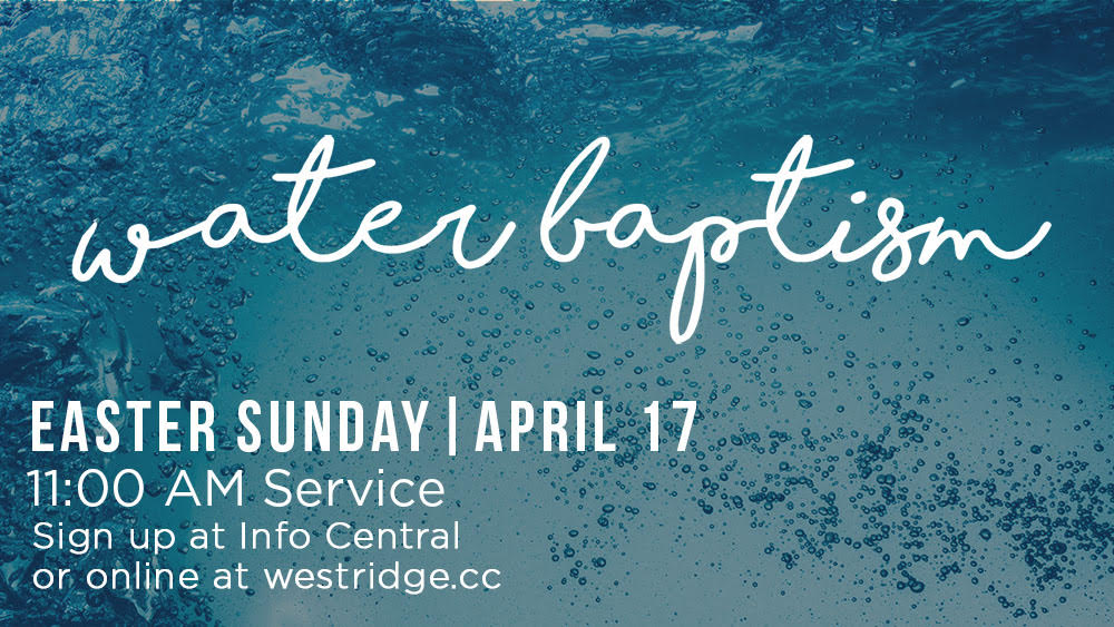 Water Baptism: An expression of faith at West Ridge Church